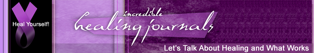 Incredible Healing Journals: Remarkable stories from people who have cured themselves