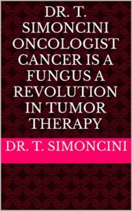Cancer Is A Fungus Revolution in Tumor Therapy by Dr T Simoncini Oncologist