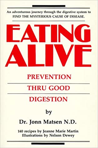 Eating Alive Prevention Thru Good Digestion by Jonn Matsen