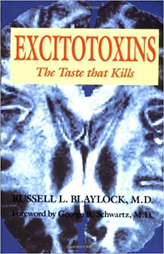 Excitotoxins The Taste That Kills by Russell L Blaylock