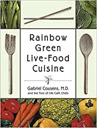 Rainbow Green Live-Food Cuisine by Gabriel Cousens MD