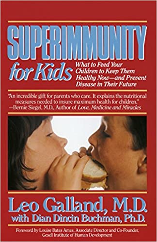 Superimmunity for Kids: What to Feed Your Children to Keep Them Healthy Now, and Prevent Disease in Their Future by Leo Galland MD