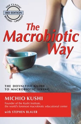 The Macrobiotic Way by Michio Kushi