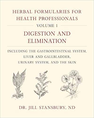 Herbal Formularies for Health Professionals Volume 1 Digestion and Elimination