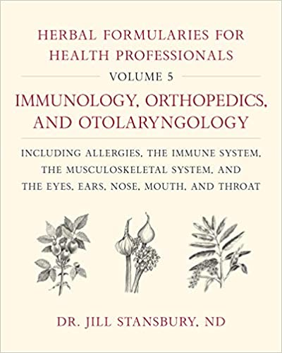 Herbal Formularies for Health Professionals Volume 5 Immunology, Orthopedics and Otolaryngology